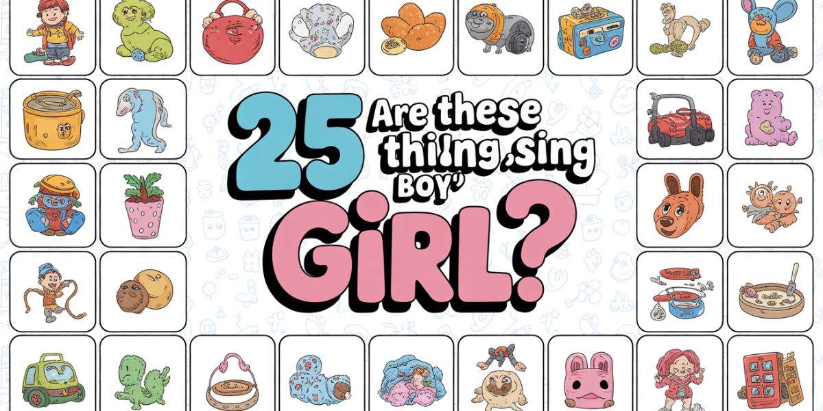 Are These 25 Things Missing ‘Boy’ or ‘Girl’