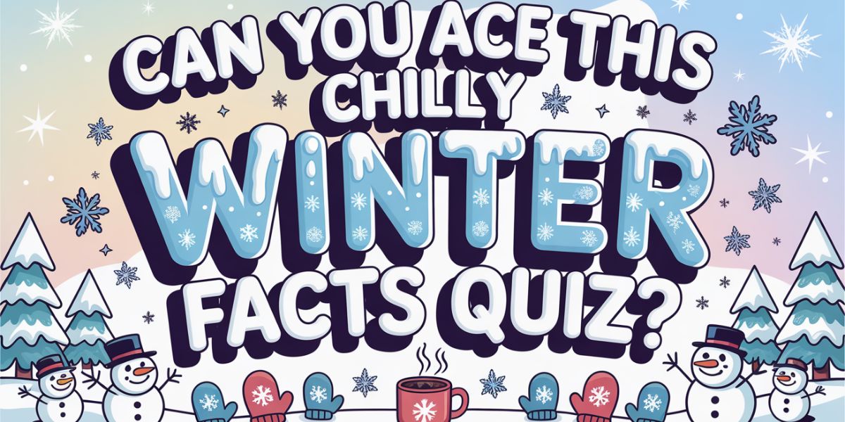 Can You Ace This Chilly Winter Facts Quiz