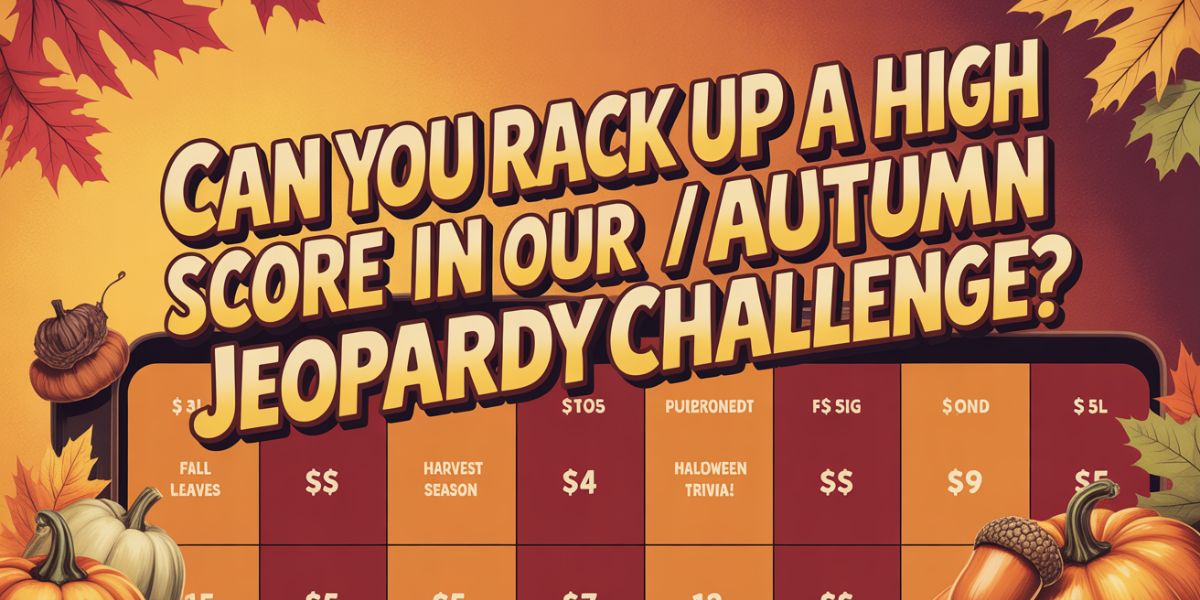 Can You Rack Up a High Score in Our Autumn Jeopardy Challenge
