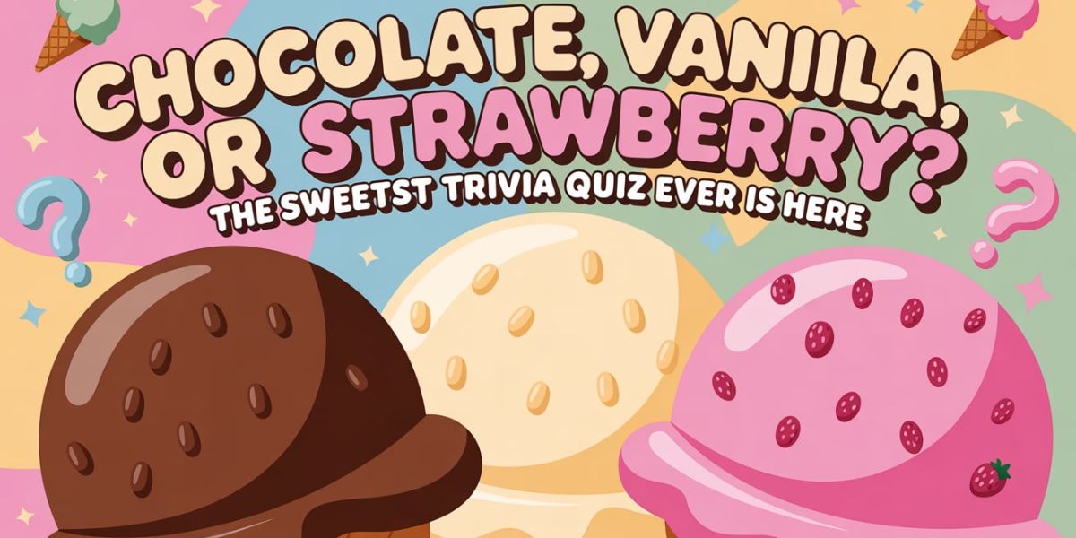 Chocolate, Vanilla, or Strawberry The Sweetest Trivia Quiz Ever Is Here