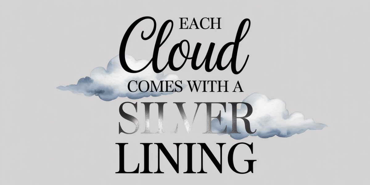 Each ___ comes with a silver lining