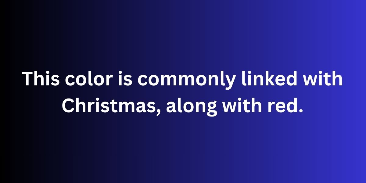 This color is commonly linked with Christmas, along with red.