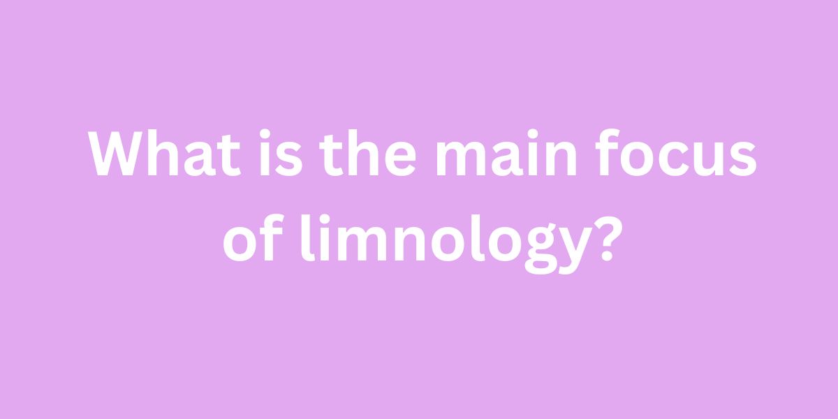 What is the main focus of limnology