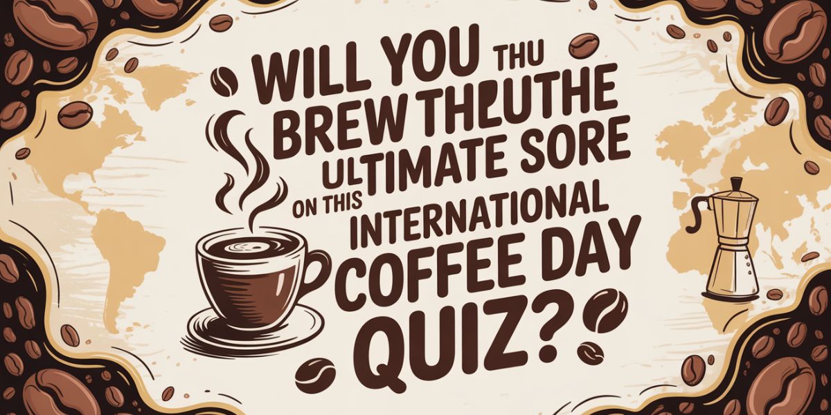 Will You Brew the Ultimate Score on This International Coffee Day Quiz