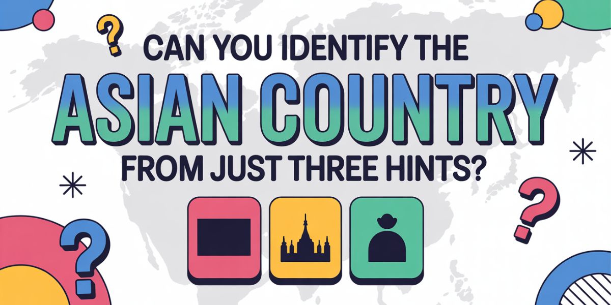 Can You Identify the Asian Country From Just Three Hints