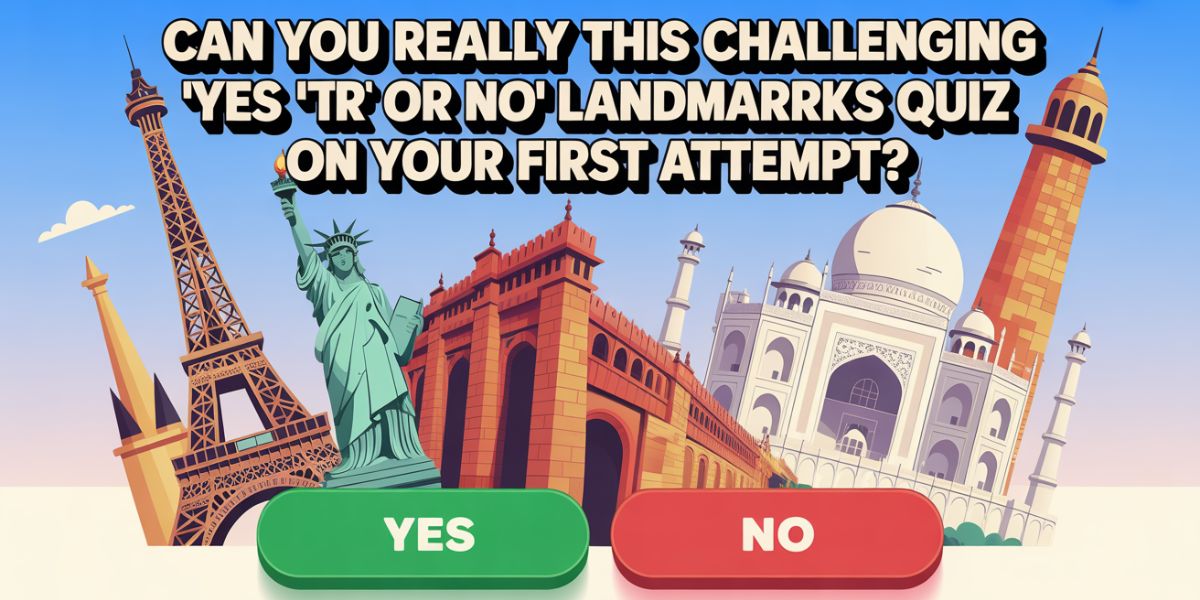 Can You Really Ace This Challenging 'Yes or No' Landmarks Quiz on Your First Attempt