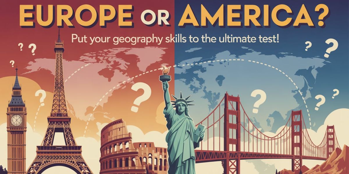 Europe or America Put Your Geography Skills to the Ultimate Test!