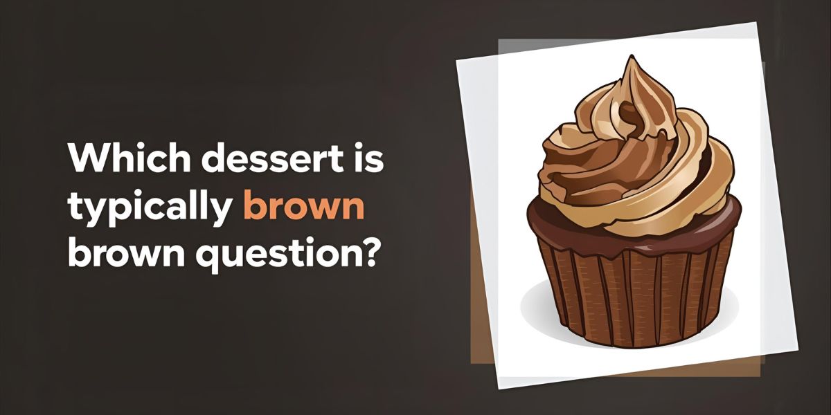 Get ready for your first brown question! Which dessert is typically brown in color?