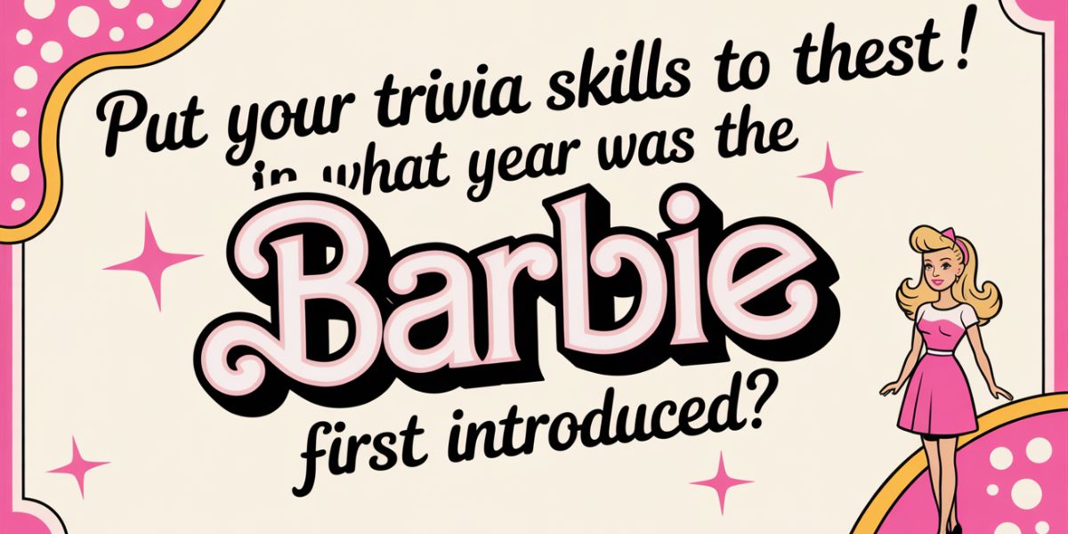 Put your trivia skills to the test! In what year was the Barbie doll first introduced
