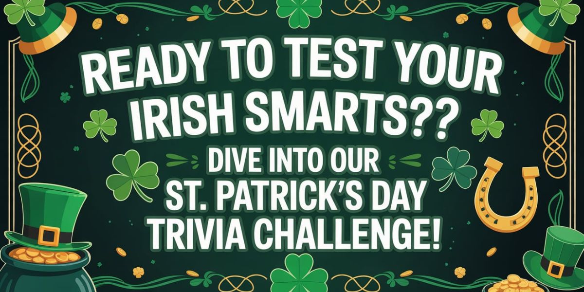 Ready to Test Your Irish Smarts 🍀 Dive Into Our St. Patrick’s Day Trivia Challenge!
