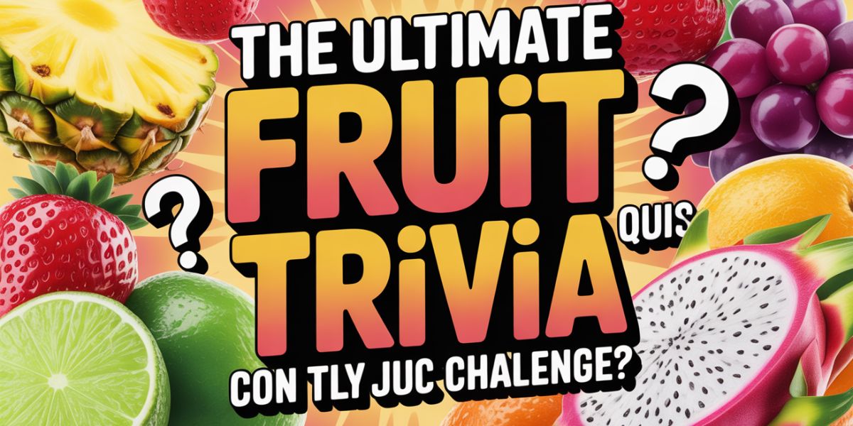 The Ultimate Fruit Trivia Quiz Can You Master This Juicy Challenge