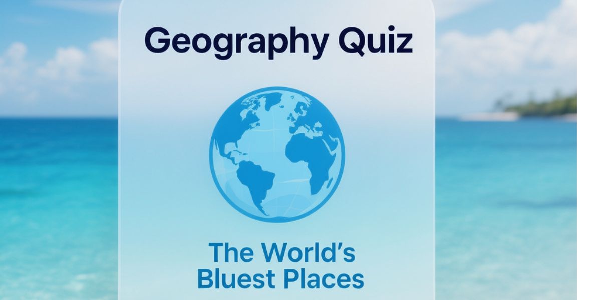 Think You Can Ace This Geography Quiz About the World’s Bluest Places