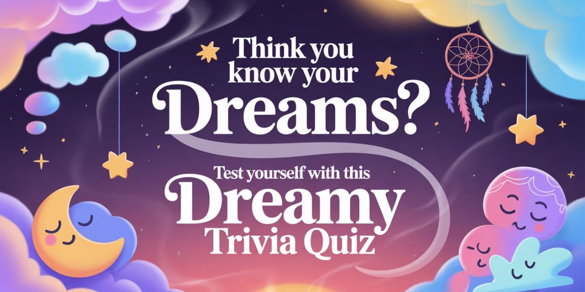 Think You Know Your Dreams Test Yourself With This Dreamy Trivia Quiz