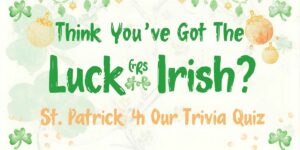 Think You’ve Got the Luck of the Irish 🍀 Try Your Skills in Our St. Patrick’s Day Trivia Quiz!
