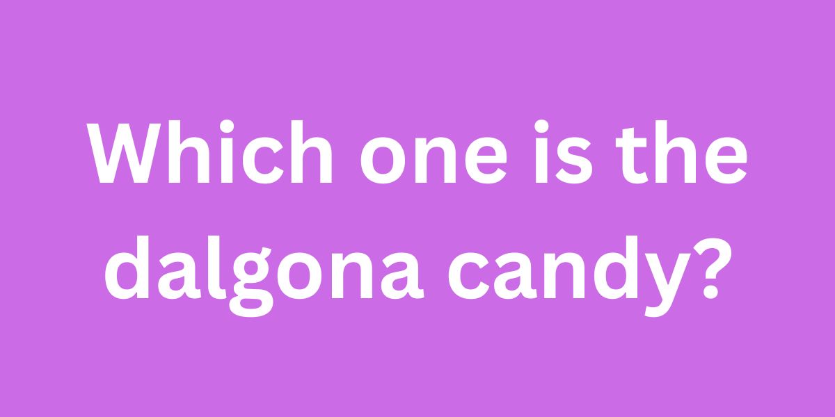 Which one is the dalgona candy