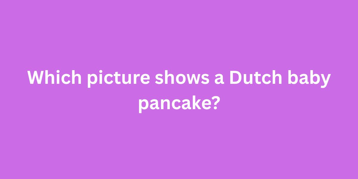 Which picture shows a Dutch baby pancake